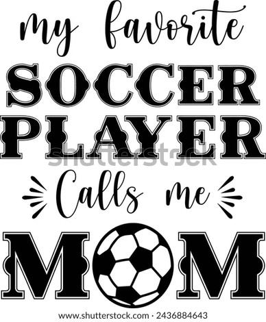 My Favorite Player Calls Me Mom, Soccer Mom, Game Day Soccer, Cheer Mom Soccer Shirt, Files for Cricut, Sublimation Designs