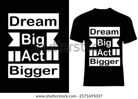  Dream big act bigger typography T Shirt Design
