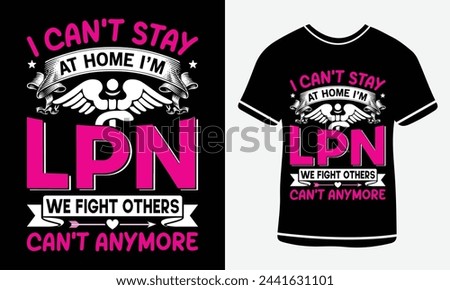 I can't stay at home I'm LPN we fight others can't anymore - Nurse T shirt design - vector art - Print 