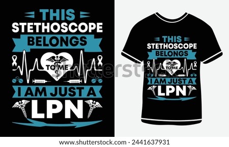  This stethoscope belongs to me I am just a LPN  -  Nurse T shirt design - vector art - Print 