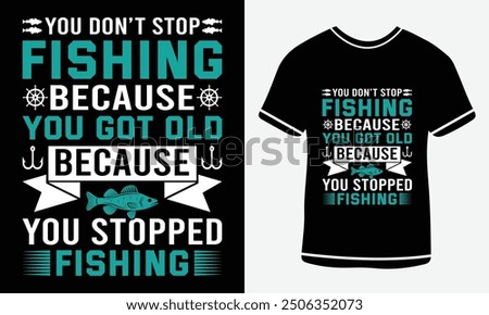 
You don't stop fishing because you got old because you stopped fishing t-shirt design, vector T-shirt, Graphic template, fish man, Fishing text t- shirt design Free Vector3.eps. 