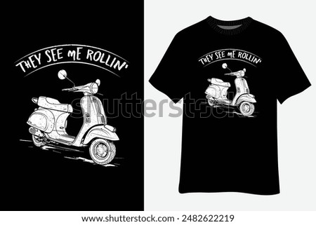 They See Me Rollin' Scooter T-Shirt Design