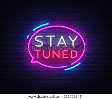 Stay Tuned neon signs vector. Stay Tuned Design template neon sign, light banner, neon signboard, nightly bright advertising, light inscription. Vector illustration