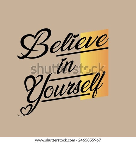 Believe in Yourself, Best t-shirt design for you.