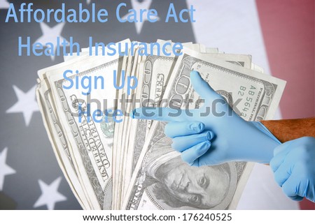 A Genuine Doctor points to the Affordable Care Act Health Insurance Sign Up Here text as he puts on his blue latex exam gloves. Layered on top of an American flag with cash as a background.