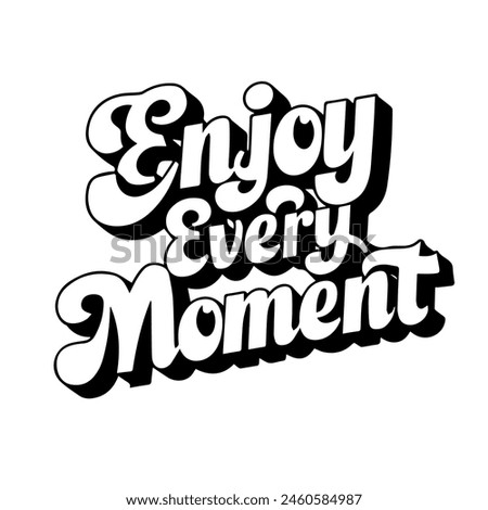 Enjoy every moment. Inspirational quote handwritten, isolated on white background. Lettering. Retro style. Can be used for posters, t-shirt printing.