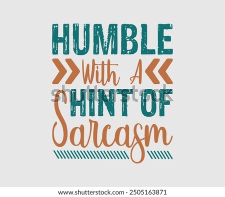 Humble With A Hint Of Sarcasm, Sarcastic Quotes Design, Quotes about Sarcastic, Funny Sarcastic Design