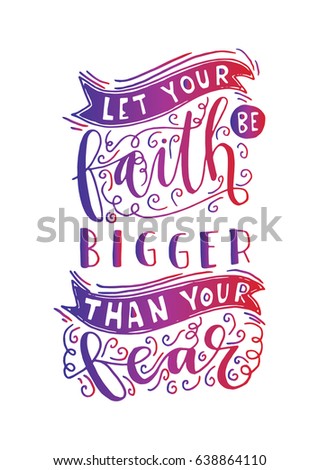 Let Your faith Be Bigger Than Your Fear. Bible Verse. Hand Lettered Quote. Modern Calligraphy. Christian Poster