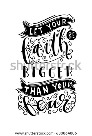 Let Your faith Be Bigger Than Your Fear. Bible Verse. Hand Lettered Quote. Modern Calligraphy. Christian Poster