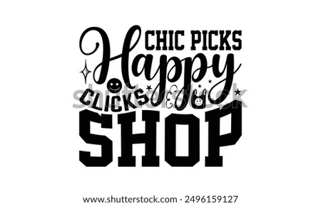 Chic Picks Happy Clicks Shop - Shopping T-Shirt Design, Illustration For Prints On T-Shirts And Bags, Posters, Cards, Isolated White Background.