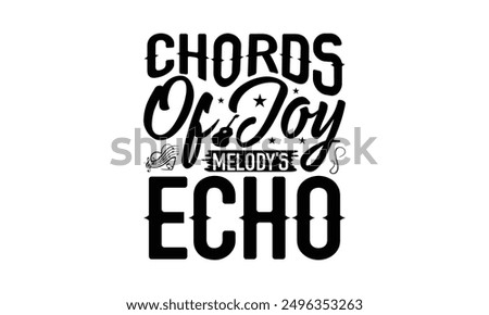 Chords Of Joy Melody's Echo - Playing Musical Instruments T-Shirt Design, Illustration For Prints On T-Shirts And Bags, Posters, Silhouette Cameo, Cricut, Eps, Files For Cutting.