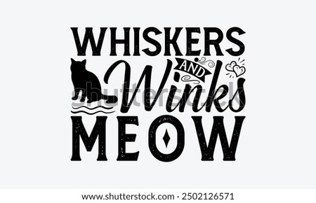 Whiskers And Winks Meow - American Shorthair Cat T-Shirt Design, Hand Drawn Lettering Phrase Isolated On White Background, Calligraphy Graphic Design.