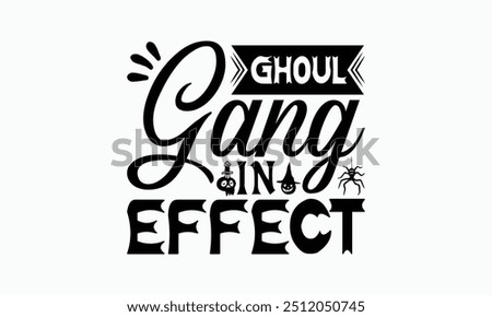 Ghoul Gang In Effect - Halloween T-Shirt Design, Handmade Calligraphy Vector Illustration, Calligraphy Graphic Design.