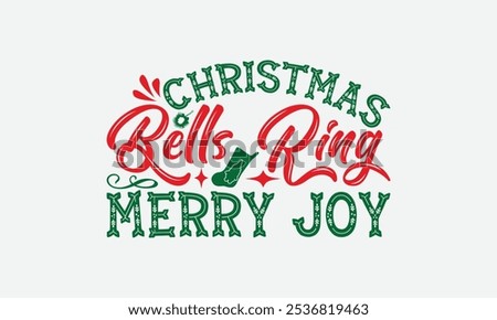 Christmas Bells Ring Merry Joy - Christmas Day T-Shirt Design, Hand Drawn Lettering Phrase Isolated On White Background, Bags, Stationary As A Poster.