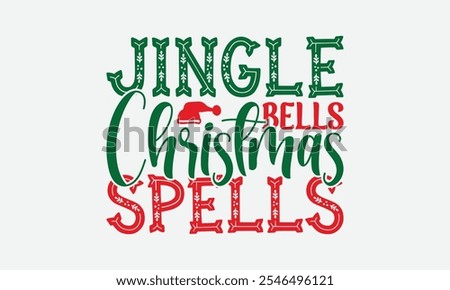 Jingle Bells Christmas Spells - Christmas Day T-Shirt Design, Illustration With Hand-Lettering And Decoration Elements, Silhouette Cameo, Cricut, Eps, Files For Cutting.