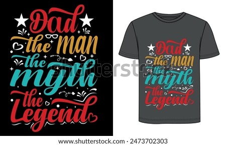 Dad the man the myth the legend, typography t shirt design.