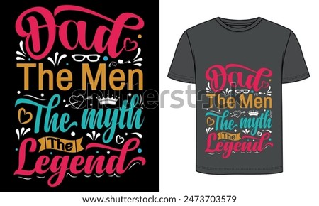 Dad the man the myth the legend , typography t shirt design.