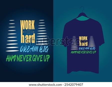 work hard dream big and never give up t shirt design.