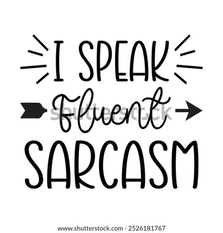 I Speak Fluent Sarcasm, Typography T shirt Design, Motivational Quotes,  vector illustration, graphic template, print on demand, vintage