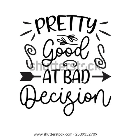 Pretty Good At Bad Decision, Typography T shirt Design, Motivational Quotes,  vector illustration, graphic template, print on demand, vintage