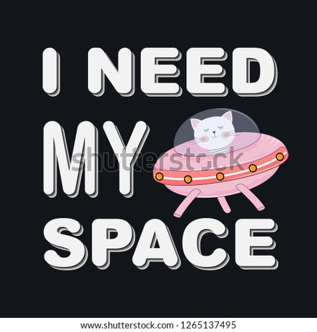 Cute funny cat girl astronaut. I need my space. Concept for children print. Sweet kids graphics for t-shirts. Greeting card.