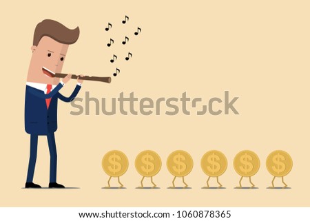 Businessman calls money by flute and money follows him as in the fairy tale 