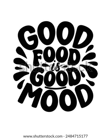 Good Food Good Mood T-Shirt Design Food Lover Design Vector Illustration Silhouette Artwork Best Gifts For Food Lover