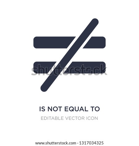 is not equal to icon on white background. Simple element illustration from Signs concept. is not equal to icon symbol design.