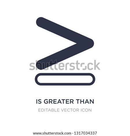 is greater than icon on white background. Simple element illustration from Signs concept. is greater than icon symbol design.