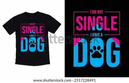 iam not single i have a dog T-shirt Design