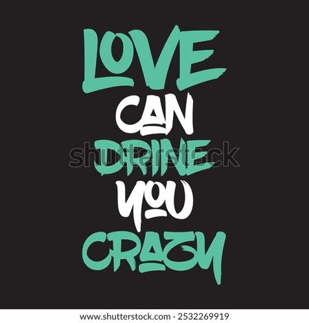 Love Can Drive You Crazy T-shirt Design