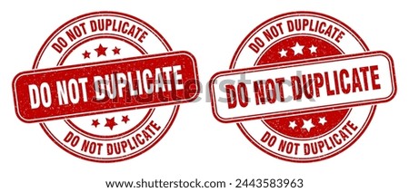 do not duplicate stamp. do not duplicate sign. round grunge label