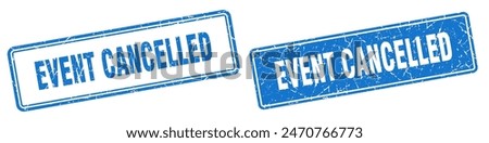 event cancelled square stamp. event cancelled grunge sign set