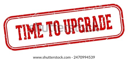 time to upgrade stamp. time to upgrade rectangular stamp isolated on white background