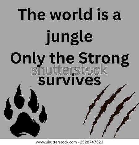 The image conveys a message of survival of the fittest, suggesting that the world is a challenging place where only the strong and resilient succeed.