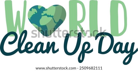 World Clean Up Day Logo with Green Earth Heart and Calligraphy Text. World Clean Up Day Logo with Heart-Shaped Earth Illustration, Environmental Awareness Design	