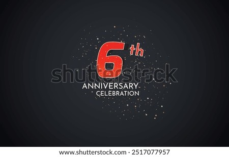 6th Anniversary celebration, 6 Anniversary celebration, Realistic 3d sign, Black background, festive illustration, White Red number 6 sparkling confetti, 6,7