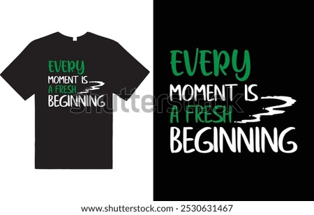 Every moment is a fresh beginning