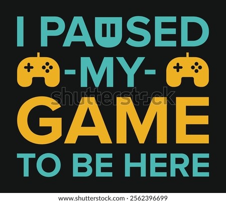 I paused my game to be here gaming quotes vector. Gaming t shirt design template. Funny quote vector. Funny t-shirt design. Typography design.