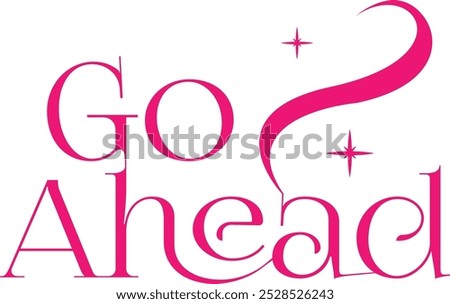 Go  ahead t shirt print apperal embroidery patch sticker | unique typography vector.