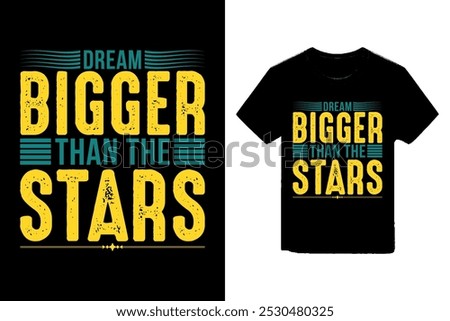 Dream bigger than the stars typography t-shirt design, motivational typography t-shirt illustration.