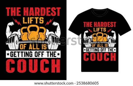 The hardest lifts of all is getting off the couch gym motivational custom t shirt design