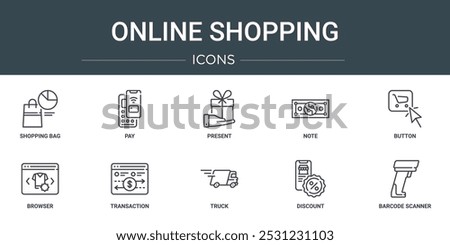 set of 10 outline web online shopping icons such as shopping bag, pay, present, note, button, browser, transaction vector icons for report, presentation, diagram, web design, mobile app