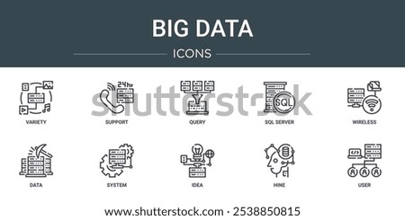 set of 10 outline web big data icons such as variety, support, query, sql server, wireless, data, system vector icons for report, presentation, diagram, web design, mobile app