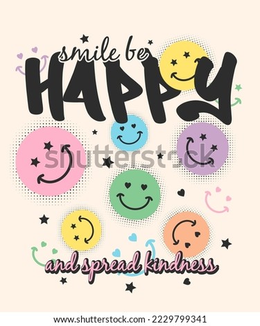 smile be happy and spread kindness slogan text with cute colorful face cartoon drawings.Vector graphic design for t-shirt