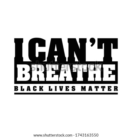 I Can't Breathe, Black Lives Matter. Protest Banner about Human Right of Black People in US. America. Vector Illustration. 