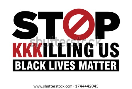 Stop KKKilling Us. Black Lives Matter. Protest Banner about Human Right of Black People in U.S. America. Vector Illustration. Icon Poster and Symbol.