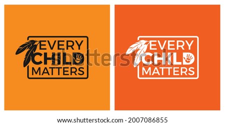 Every Child Matters. Orange Shirt Day of Canada. September 30. National Day of Truth and Reconciliation. Memorial in Tribute to children of Residential School in Kamloops. T-shirt and Logo Design. 