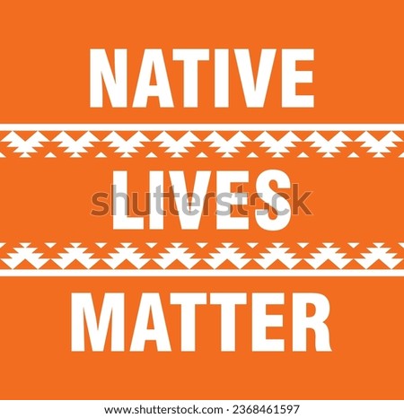 Native Lives Matter. Every Child Matters. National Day for Truth and Reconciliation. Orange T-Shirt Day. 30th September. Vector Illustration.