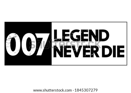 007 Legend never die vector concept. Black white grunge  lettering isolated. 
